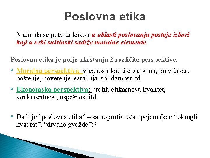 Poslovna etika Način da se potvrdi kako i u oblasti poslovanja postoje izbori koji