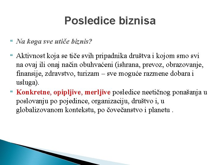 Posledice biznisa Na koga sve utiče biznis? Aktivnost koja se tiče svih pripadnika društva