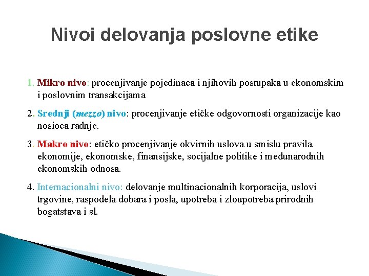 Nivoi delovanja poslovne etike 1. Mikro nivo: procenjivanje pojedinaca i njihovih postupaka u ekonomskim