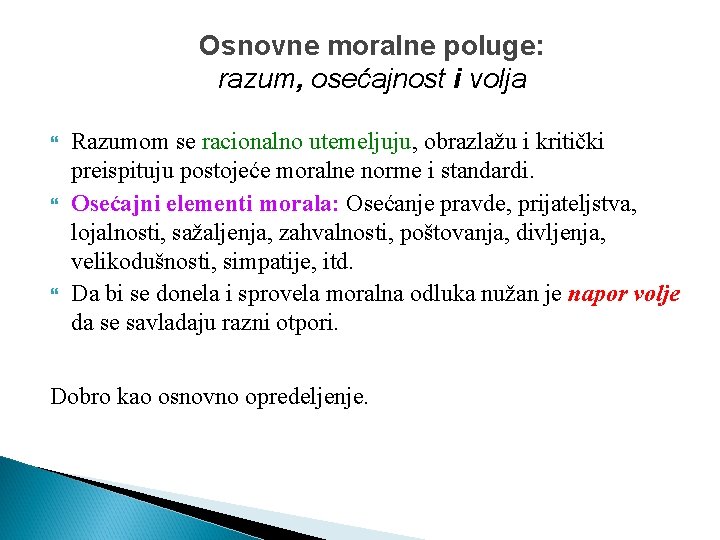 Osnovne moralne poluge: razum, osećajnost i volja Razumom se racionalno utemeljuju, obrazlažu i kritički