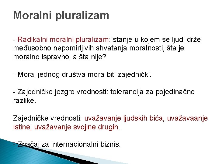 Moralni pluralizam - Radikalni moralni pluralizam: stanje u kojem se ljudi drže međusobno nepomirljivih