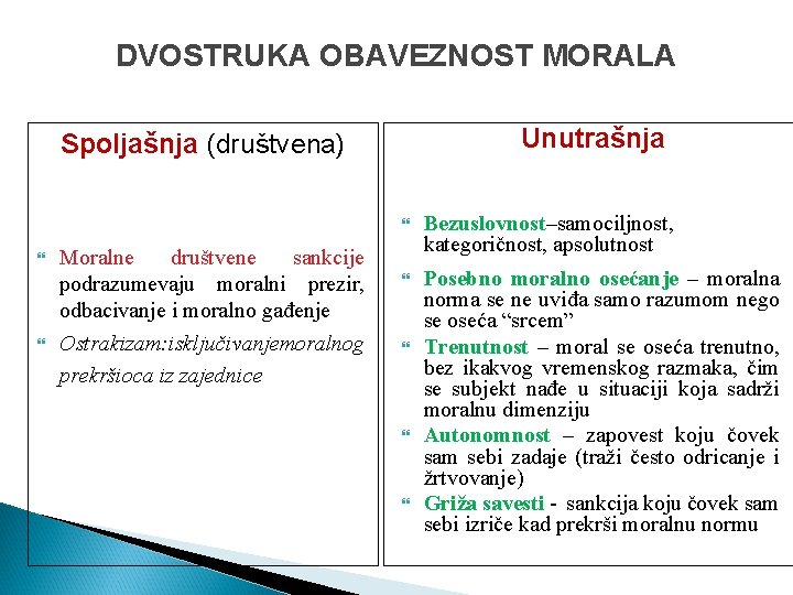 DVOSTRUKA OBAVEZNOST MORALA Unutrašnja Spoljašnja (društvena) Moralne društvene sankcije podrazumevaju moralni prezir, odbacivanje i