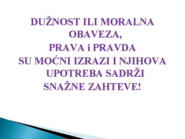 DUŽNOST ILI MORALNA OBAVEZA, PRAVA i PRAVDA SU MOĆNI IZRAZI I NJIHOVA UPOTREBA SADRŽI