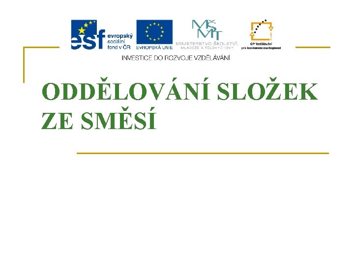 ODDĚLOVÁNÍ SLOŽEK ZE SMĚSÍ 