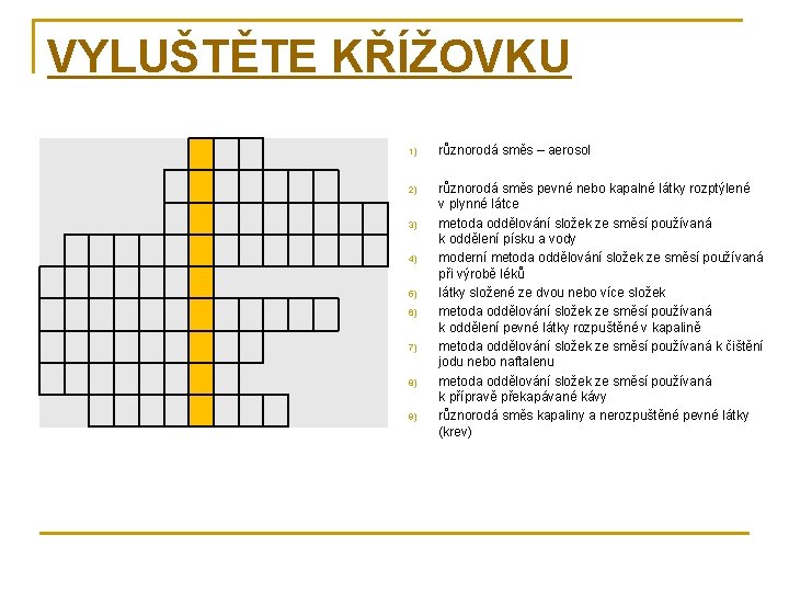 VYLUŠTĚTE KŘÍŽOVKU 1) různorodá směs – aerosol 2) různorodá směs pevné nebo kapalné látky