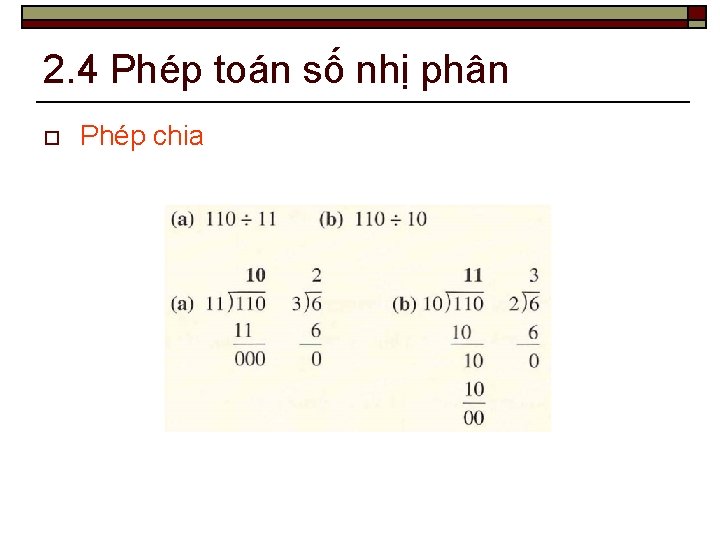 2. 4 Phép toán số nhị phân o Phép chia 