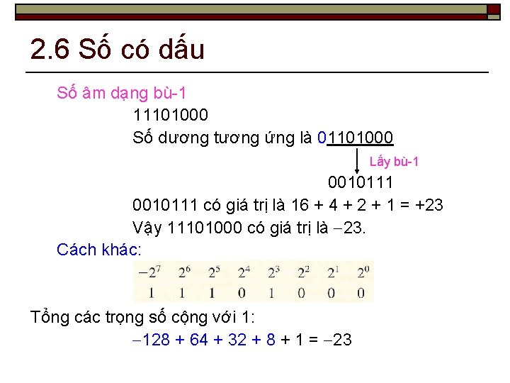 2. 6 Số có dấu Số âm dạng bù-1 11101000 Số dương tương ứng