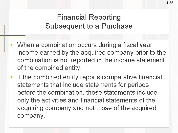 1 -36 Financial Reporting Subsequent to a Purchase • When a combination occurs during
