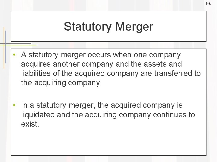 1 -6 Statutory Merger • A statutory merger occurs when one company acquires another