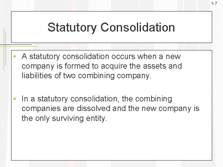 1 -7 Statutory Consolidation • A statutory consolidation occurs when a new company is