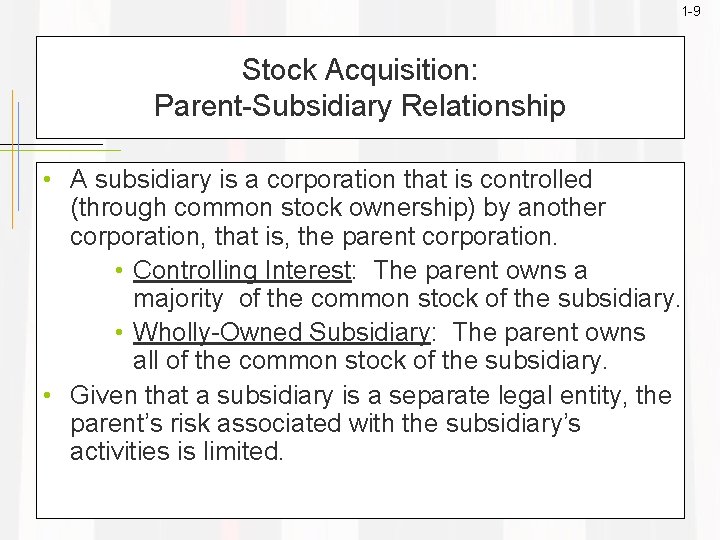 1 -9 Stock Acquisition: Parent-Subsidiary Relationship • A subsidiary is a corporation that is