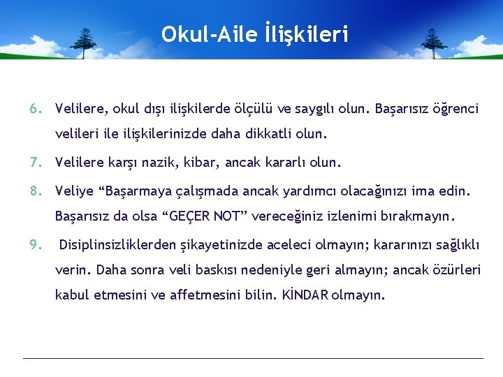 Okul-Aile İlişkileri 6. Velilere, okul dışı ilişkilerde ölçülü ve saygılı olun. Başarısız öğrenci velileri