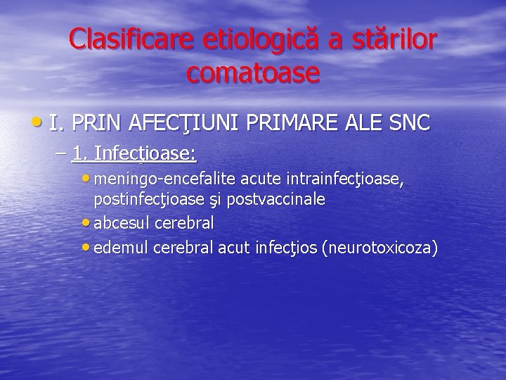 Clasificare etiologică a stărilor comatoase • I. PRIN AFECŢIUNI PRIMARE ALE SNC – 1.