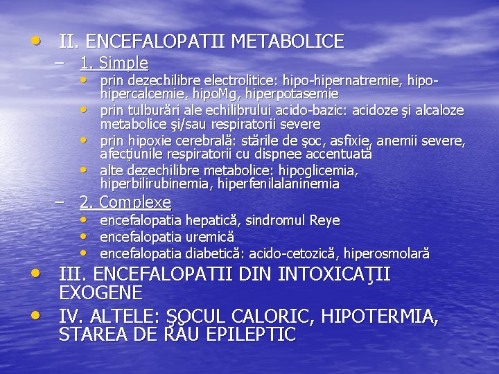  • II. ENCEFALOPATII METABOLICE – 1. Simple • prin dezechilibre electrolitice: hipo-hipernatremie, hipo
