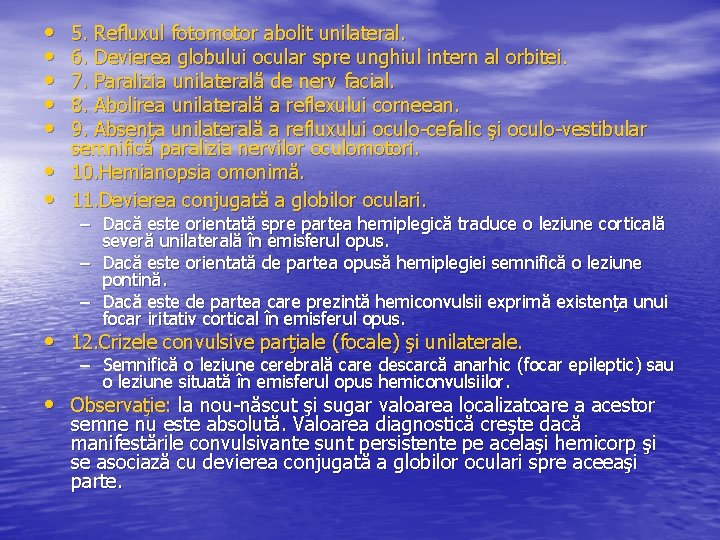  • • 5. Refluxul fotomotor abolit unilateral. 6. Devierea globului ocular spre unghiul