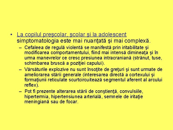  • La copilul preşcolar, şcolar şi la adolescent simptomatologia este mai nuanţată şi
