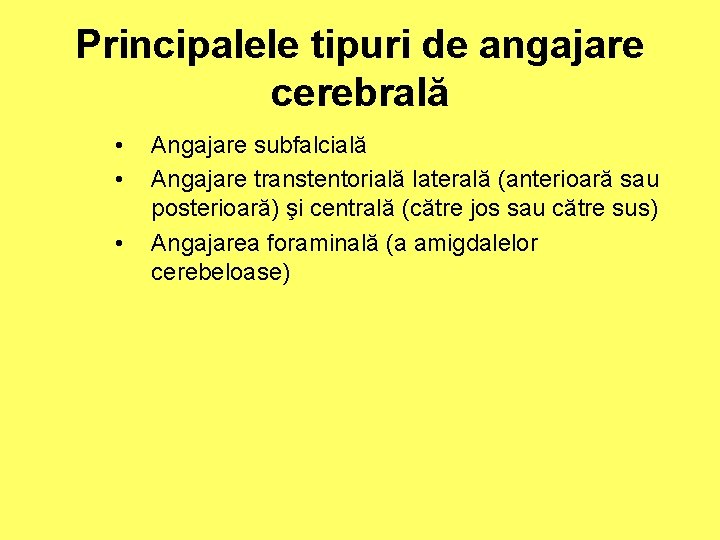 Principalele tipuri de angajare cerebrală • • • Angajare subfalcială Angajare transtentorială laterală (anterioară