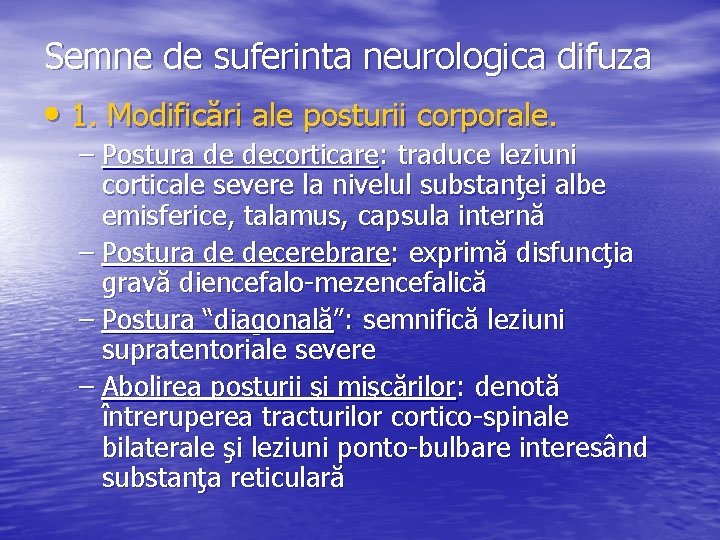 Semne de suferinta neurologica difuza • 1. Modificări ale posturii corporale. – Postura de