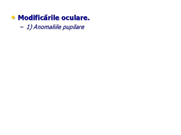  • Modificările oculare. – 1) Anomaliile pupilare 