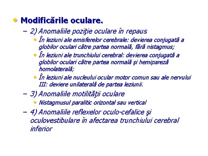  • Modificările oculare. – 2) Anomaliile poziţie oculare în repaus • În leziuni
