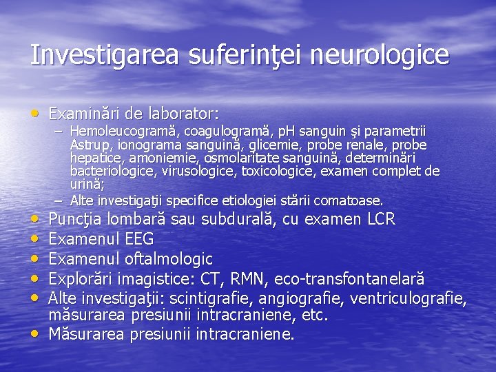 Investigarea suferinţei neurologice • Examinări de laborator: • • • – Hemoleucogramă, coagulogramă, p.