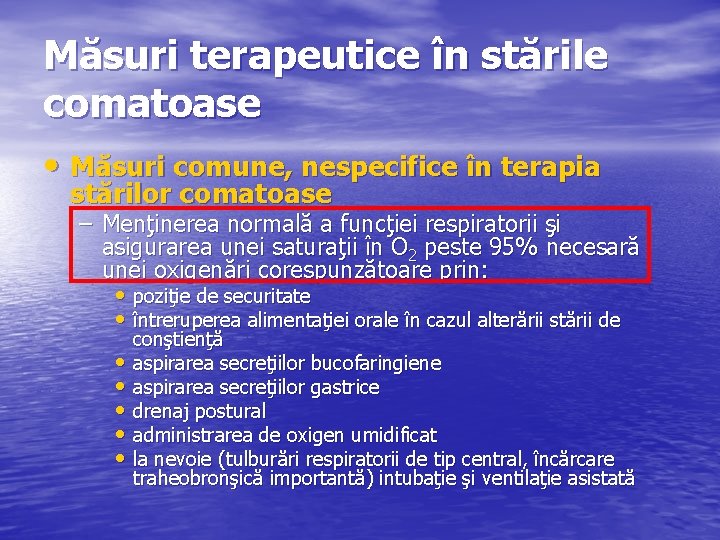 Măsuri terapeutice în stările comatoase • Măsuri comune, nespecifice în terapia stărilor comatoase –