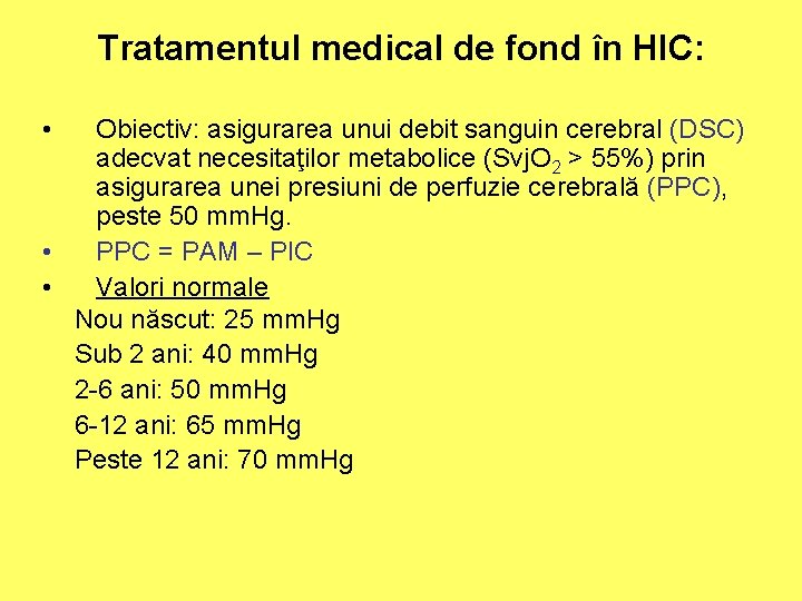 Tratamentul medical de fond în HIC: • Obiectiv: asigurarea unui debit sanguin cerebral (DSC)