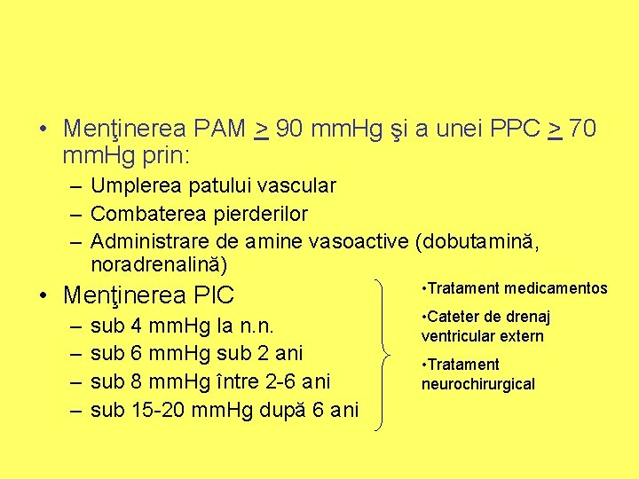  • Menţinerea PAM > 90 mm. Hg şi a unei PPC > 70