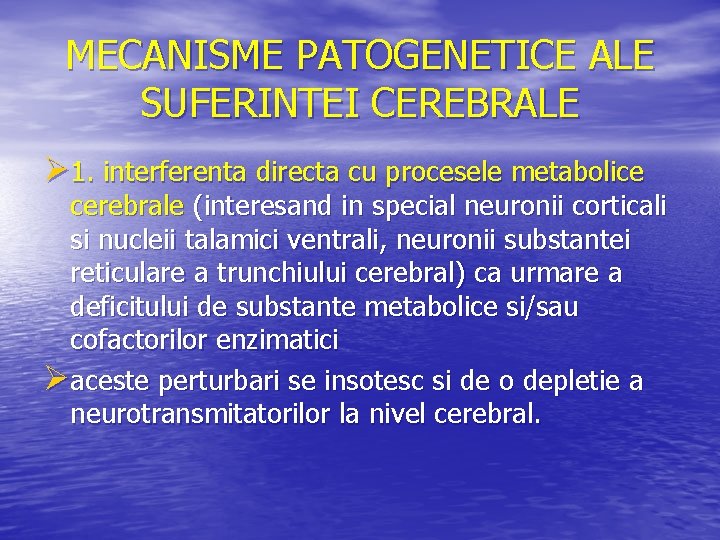 MECANISME PATOGENETICE ALE SUFERINTEI CEREBRALE Ø 1. interferenta directa cu procesele metabolice cerebrale (interesand