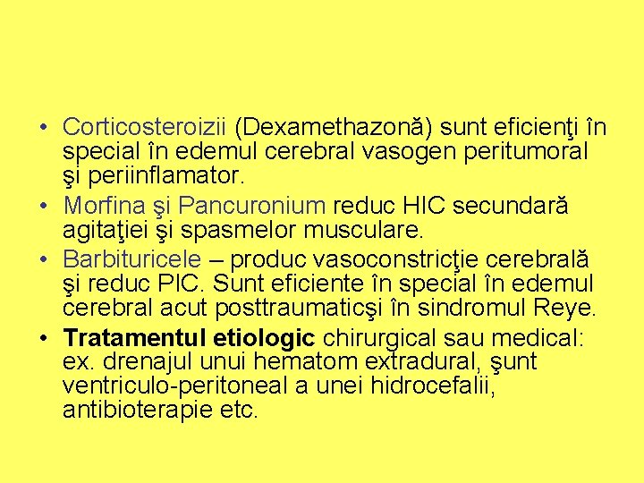  • Corticosteroizii (Dexamethazonă) sunt eficienţi în special în edemul cerebral vasogen peritumoral şi