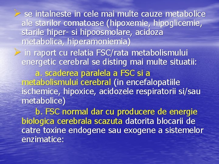 Ø se intalneste in cele mai multe cauze metabolice ale starilor comatoase (hipoxemie, hipoglicemie,