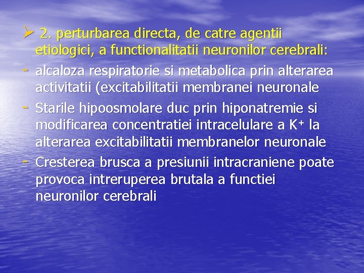 Ø 2. perturbarea directa, de catre agentii - etiologici, a functionalitatii neuronilor cerebrali: alcaloza