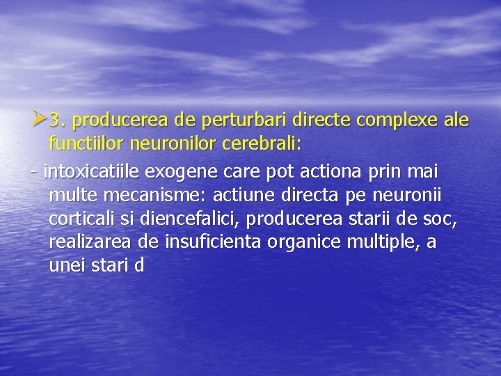 Ø 3. producerea de perturbari directe complexe ale functiilor neuronilor cerebrali: - intoxicatiile exogene
