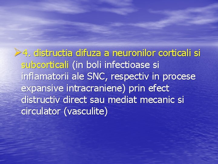 Ø 4. distructia difuza a neuronilor corticali si subcorticali (in boli infectioase si inflamatorii