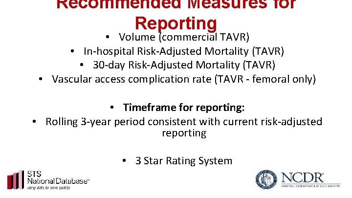 Recommended Measures for Reporting • Volume (commercial TAVR) • In-hospital Risk-Adjusted Mortality (TAVR) •