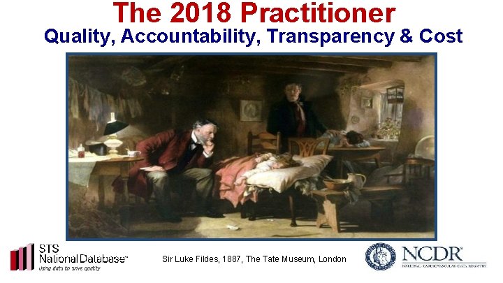 The 2018 Practitioner Quality, Accountability, Transparency & Cost Sir Luke Fildes, 1887, The Tate