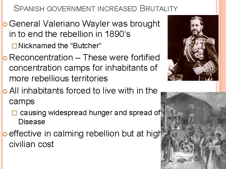 SPANISH GOVERNMENT INCREASED BRUTALITY General Valeriano Wayler was brought in to end the rebellion SPANISH GOVERNMENT INCREASED BRUTALITY General Valeriano Wayler was brought in to end the rebellion