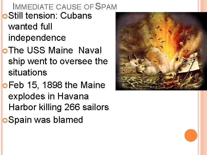IMMEDIATE CAUSE OF SPAM Still tension: Cubans wanted full independence The USS Maine Naval IMMEDIATE CAUSE OF SPAM Still tension: Cubans wanted full independence The USS Maine Naval