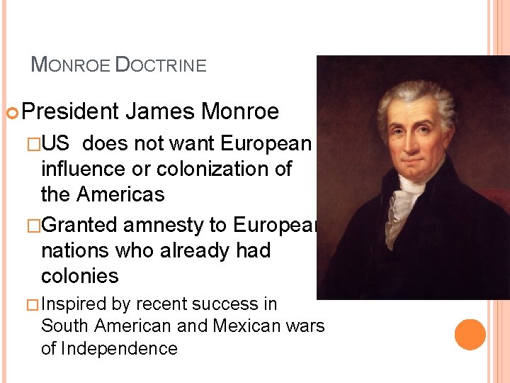 MONROE DOCTRINE President James Monroe �US does not want European influence or colonization of MONROE DOCTRINE President James Monroe �US does not want European influence or colonization of