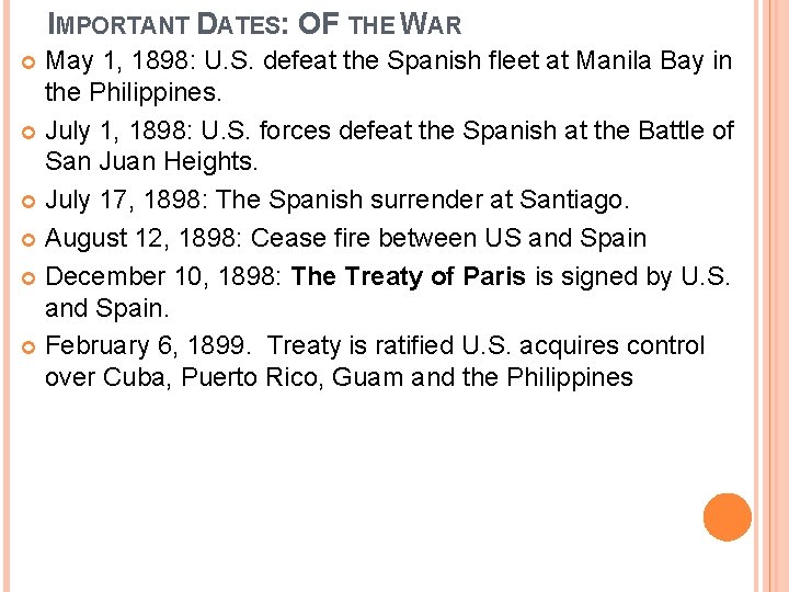 IMPORTANT DATES: OF THE WAR May 1, 1898: U. S. defeat the Spanish fleet IMPORTANT DATES: OF THE WAR May 1, 1898: U. S. defeat the Spanish fleet