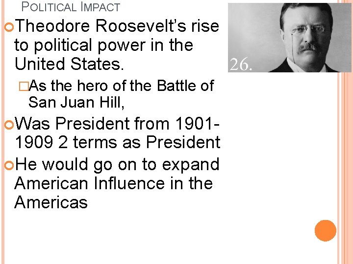 POLITICAL IMPACT Theodore Roosevelt’s rise to political power in the United States. �As the POLITICAL IMPACT Theodore Roosevelt’s rise to political power in the United States. �As the