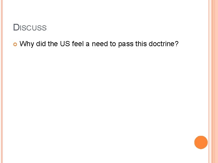 DISCUSS Why did the US feel a need to pass this doctrine? DISCUSS Why did the US feel a need to pass this doctrine?