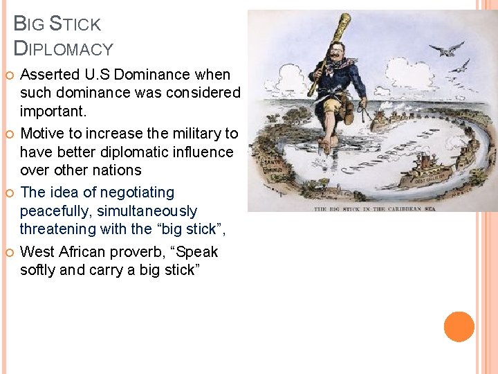 BIG STICK DIPLOMACY Asserted U. S Dominance when such dominance was considered important. Motive BIG STICK DIPLOMACY Asserted U. S Dominance when such dominance was considered important. Motive