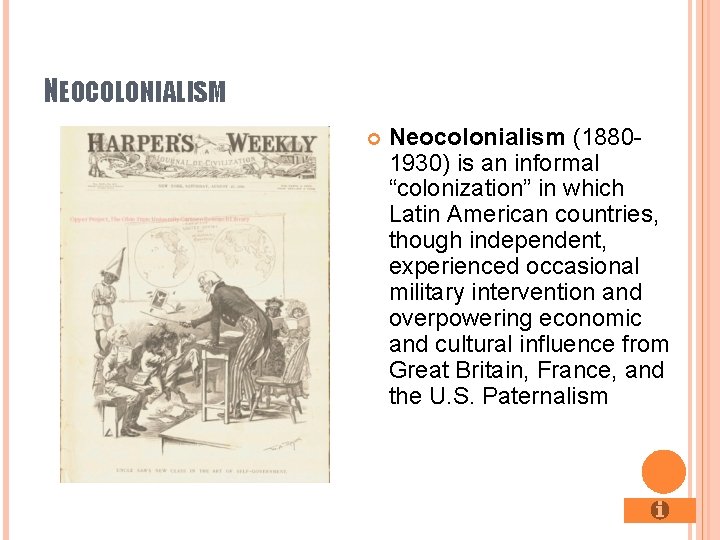 NEOCOLONIALISM Neocolonialism (18801930) is an informal “colonization” in which Latin American countries, though independent, NEOCOLONIALISM Neocolonialism (18801930) is an informal “colonization” in which Latin American countries, though independent,
