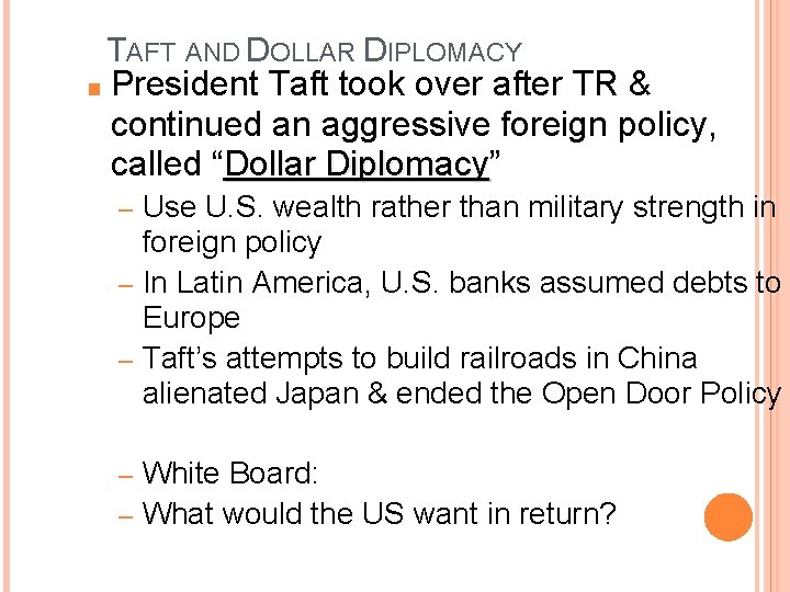 TAFT AND DOLLAR DIPLOMACY ■ President Taft took over after TR & continued an TAFT AND DOLLAR DIPLOMACY ■ President Taft took over after TR & continued an