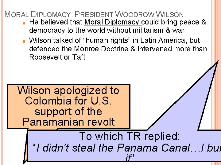 MORAL DIPLOMACY: PRESIDENT WOODROW WILSON ■ ■ He believed that Moral Diplomacy could bring MORAL DIPLOMACY: PRESIDENT WOODROW WILSON ■ ■ He believed that Moral Diplomacy could bring