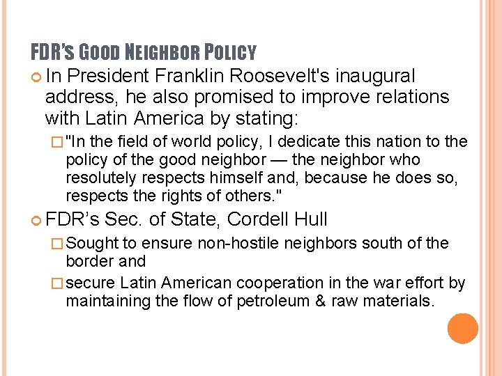 FDR’S GOOD NEIGHBOR POLICY In President Franklin Roosevelt's inaugural address, he also promised to FDR’S GOOD NEIGHBOR POLICY In President Franklin Roosevelt's inaugural address, he also promised to
