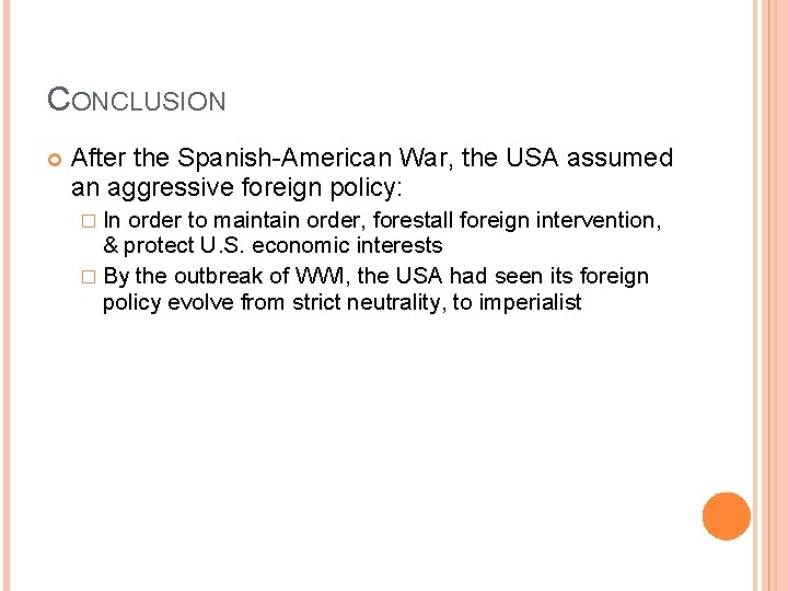 CONCLUSION After the Spanish-American War, the USA assumed an aggressive foreign policy: � In CONCLUSION After the Spanish-American War, the USA assumed an aggressive foreign policy: � In