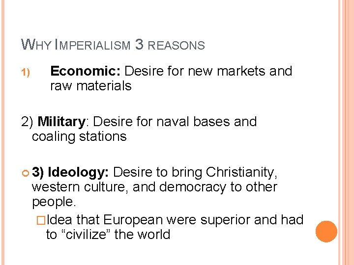 WHY IMPERIALISM 3 REASONS Economic: Desire for new markets and raw materials 1) 2) WHY IMPERIALISM 3 REASONS Economic: Desire for new markets and raw materials 1) 2)