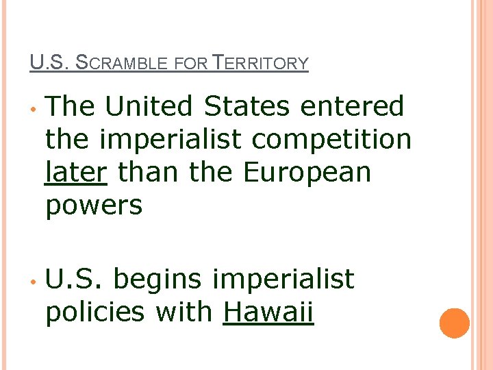 U. S. SCRAMBLE FOR TERRITORY • • The United States entered the imperialist competition U. S. SCRAMBLE FOR TERRITORY • • The United States entered the imperialist competition